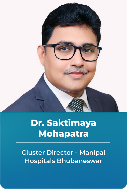 Dr. Saktimaya Mohapatra - Cluster Director, Manipal Hospitals - Bhubaneswar