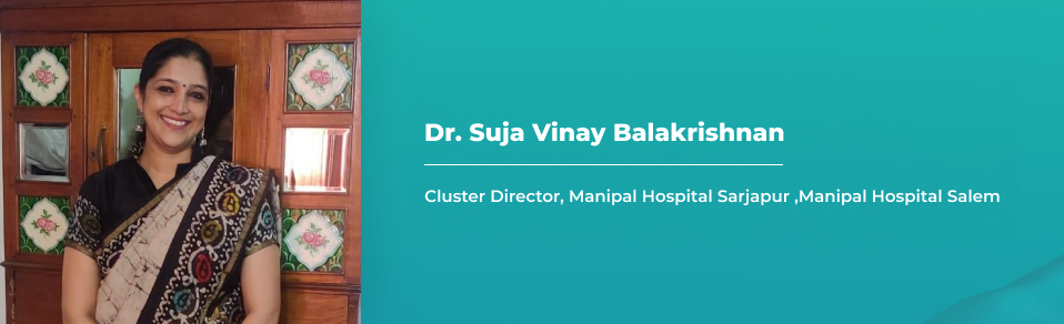Dr. Suja V, Cluster Director, Manipal Hospital Sarjapur ,Manipal Hospital Salem
