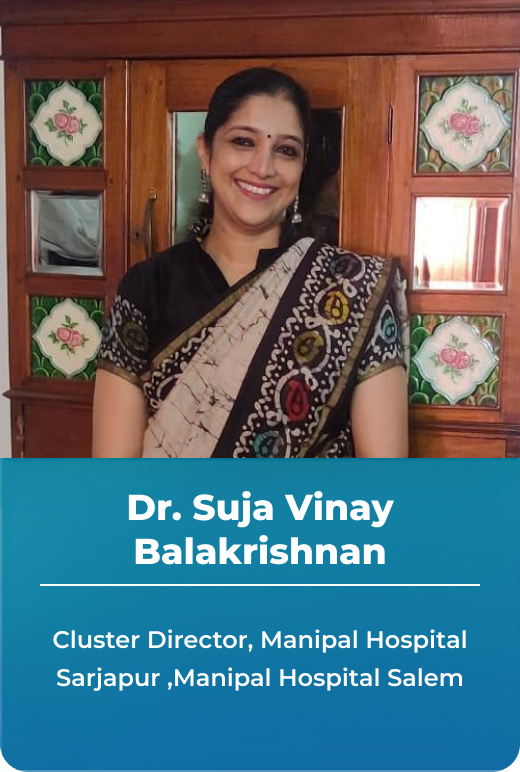 Dr. Suja V, Cluster Director, Manipal Hospital Sarjapur ,Manipal Hospital Salem