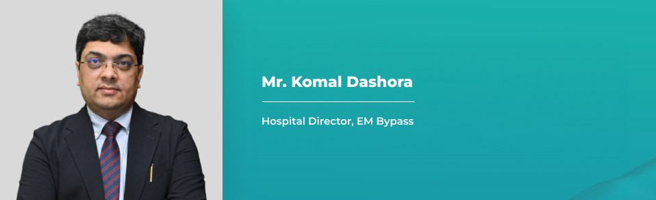 Komal Dashora – Hospital Director, EM Bypass