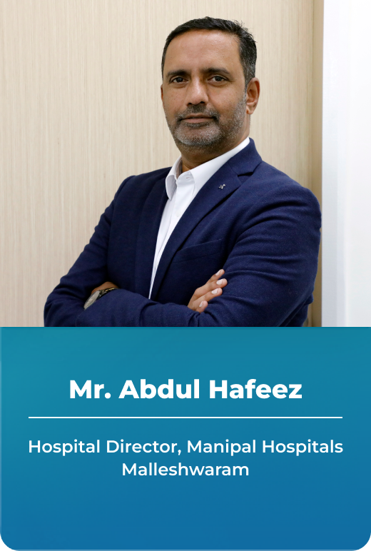 Mr. Abdul Hafeez, Hospital Director, Manipal Hospital Malleshwaram