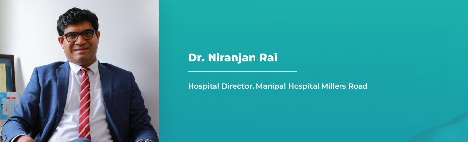 Dr. Niranjan Rai, Hospital Director, Manipal Hospital Millers Road