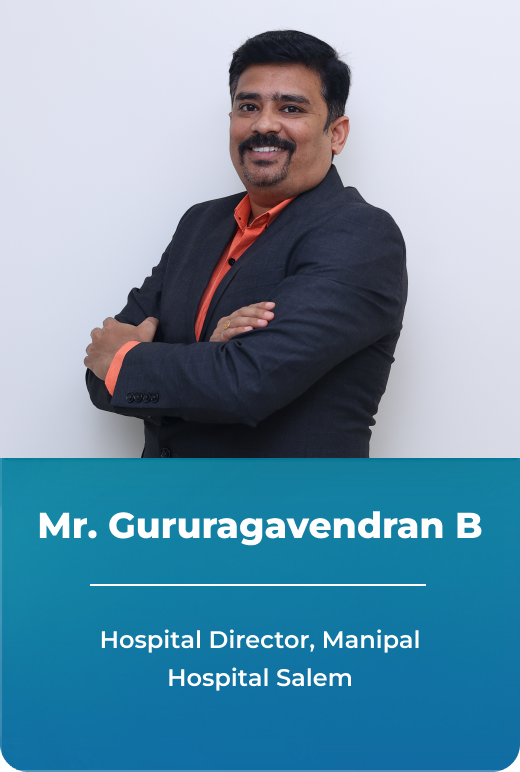 Mr. Gururagavendran B, Hospital Director, Manipal Hospital Salem