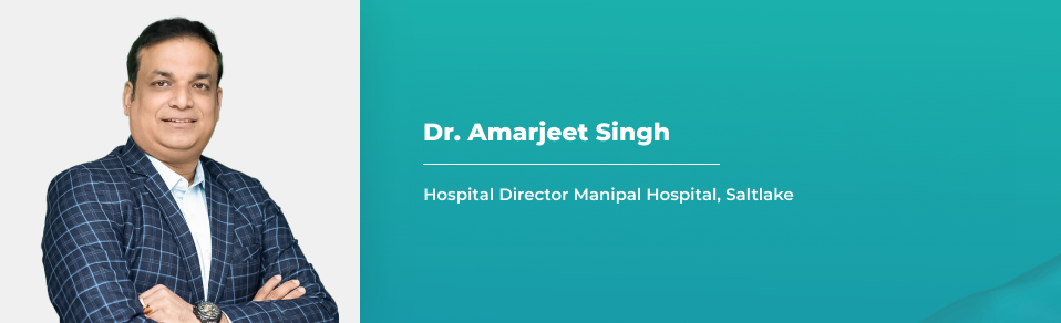 Dr. Amarjeet Singh, Hospital Director, Manipal Hospital, Saltlake