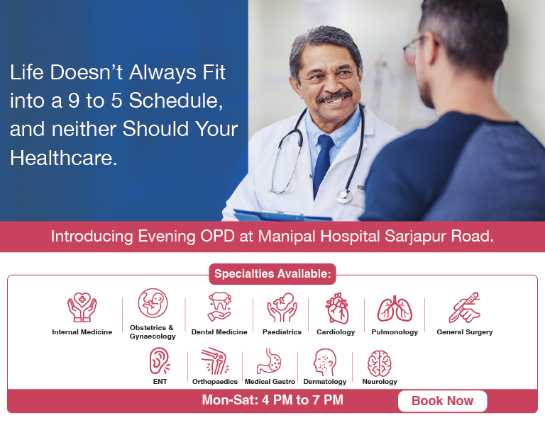 Evening OPD at Manipal Hospitals Sarjapur Road – Consult leading specialists on weekdays from 4 PM to 8 PM in Bangalore