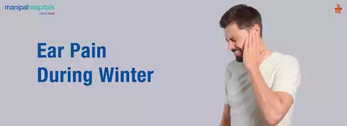 Ear Pain During Winters - Manipal Hospitals
