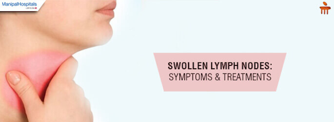 What Are Symptoms And Treatments Of Swollen Lymph Nodes Manipal Hospitals