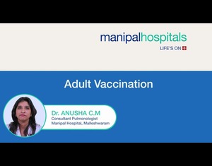 Adult Vaccination | DR. ANUSHA C M | Manipal Hospital Malleshwaram