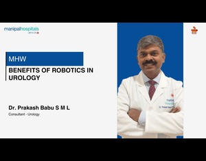 Benefits of Robotics in Urology | Dr. Prakash Babu S M L | Manipal Hospital Whitefield