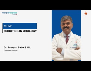 Robotics in Urology | Dr. Prakash Babu S M L | Manipal Hospital Whitefield
