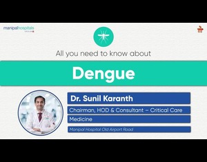 Learn more about dengue |  Dr. Sunil Karanth | Manipal Hospital Old Airport Road