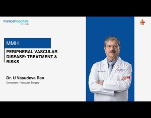 Peripheral Vascular Disease: Treatment & Risks | Dr. U Vasudeva Rao | Manipal Hospital Jayanagar