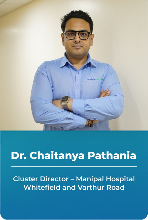 Dr. Chaithanya Pathania, Cluster Director - Manipal Hospital Whitefield and Varthurroad